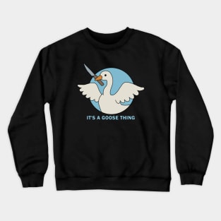 It is a goose thing Crewneck Sweatshirt